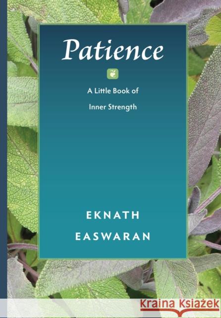 Patience: A Little Book of Inner Strength Eknath Easwaran 9781586380090 Nilgiri Press