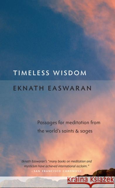 Timeless Wisdom: Passages for Meditation from the World's Saints and Sages Eknath Easwaran 9781586380274 Nilgiri Press