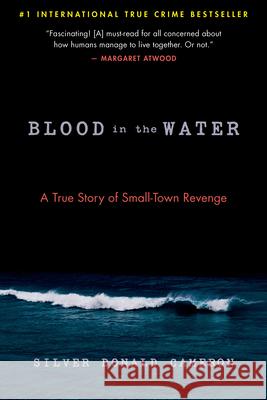 Blood in the Water: A True Story of Small-Town Revenge Silver Donald Cameron 9781586422936 Steerforth Press