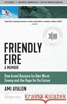 Friendly Fire: How Israel Became Its Own Worst Enemy and the Hope for Its Future Anthony David 9781586422974