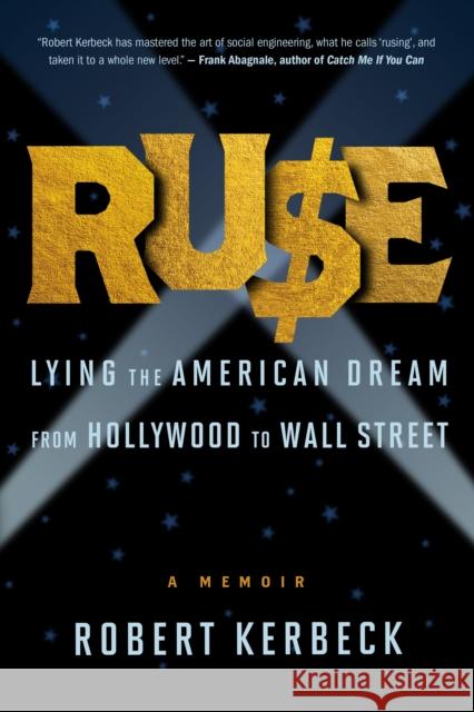 Ruse: Lying The American Dream From Hollywood To Wall Street Robert Kerbeck 9781586423162 Steerforth Press