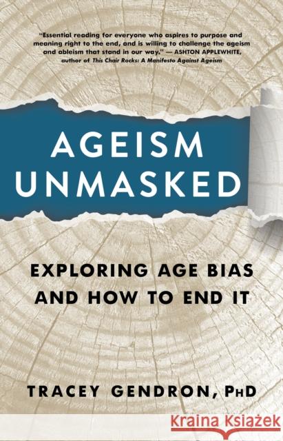 Ageism Unmasked: Exploring Age Bias and How to End It Tracey Gendron 9781586423223 Steerforth Press
