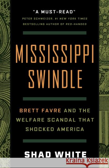 Mississippi Swindle: Brett Favre and the Welfare Scandal that Shocked America Shad White 9781586423865 Steerforth Press