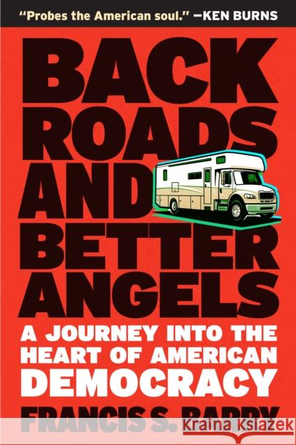 Back Roads and Better Angels: A Journey into the Heart of American Democracy Francis S. Barry 9781586424060 Steerforth Press