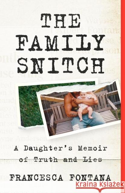 The Family Snitch: A Daughter’s Memoir of Truth and Lies Francesca Fontana 9781586424220 Steerforth Press