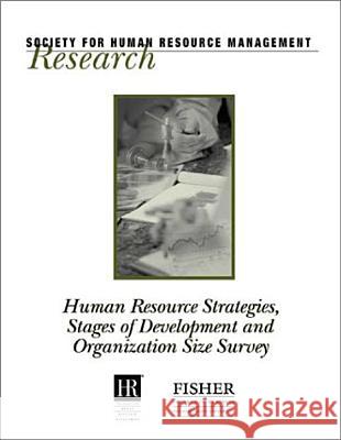 Human Resource Strategies, Stages of Development and Organization Size Survey Society for Human Resource Management 9781586440251