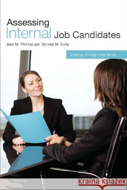 Assessing Internal Job Candidates Jean Phillips Stanley M. Gully 9781586441593