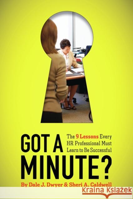 Got a Minute?: The 9 Lessons Every HR Professional Must Learn to Be Successful Dwyer, Dale J. 9781586441982 Society for Human Resource Management