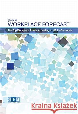Workplace Forecast : The Top Workplace Trends According to HR Society for Human Resource Management 9781586442293