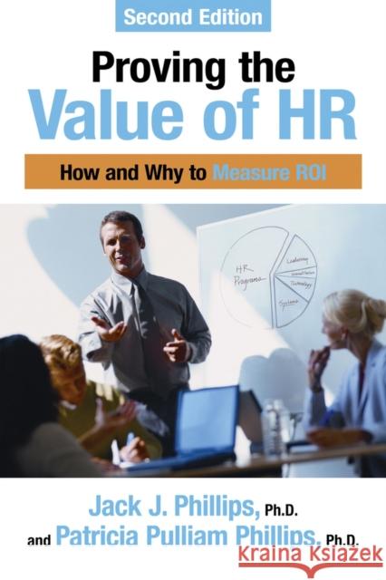 Proving the Value of HR: How and Why to Measure ROI Phillips, Jack J. 9781586442316