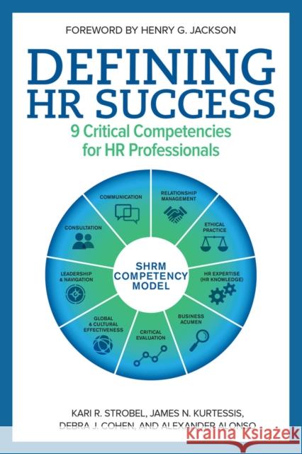 Defining HR Success: 9 Critical Competencies for HR Professionals Alonso, Alexander 9781586443825