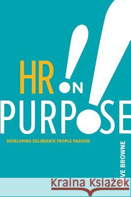 HR on Purpose: Developing Deliberate People Passion Steve Browne 9781586444259 Eurospan (JL)