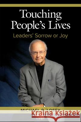 Touching People's Lives: Leaders' Sorrow or Joy Losey, Michael R. 9781586444310