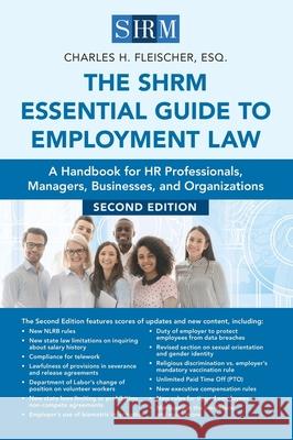 The Shrm Essential Guide to Employment Law, Second Edition: A Handbook for HR Professionals, Managers, Businesses, and Organizations Fleischer, Charles H. 9781586445164 Society for Human Resource Management