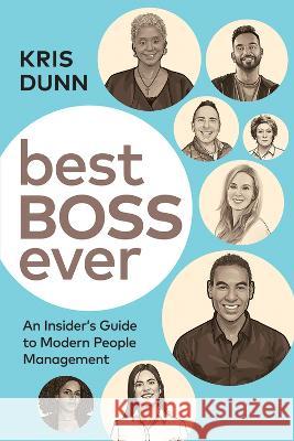Best Boss Ever: An Insider's Guide to Modern People Management Kris Dunn   9781586445362 Society for Human Resource Management