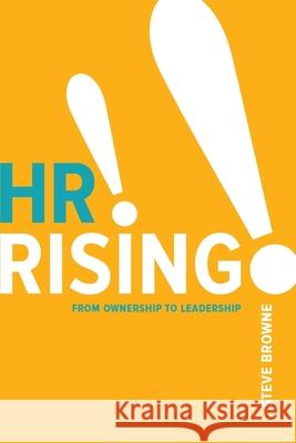 HR Rising!!: From Ownership to Leadership Browne, Steve 9781586446444 Society for Human Resource Management