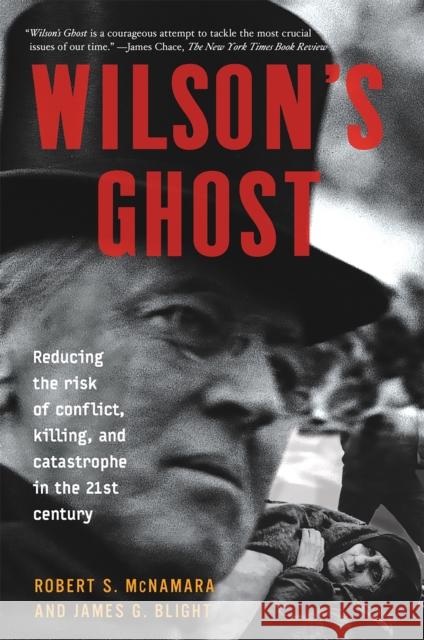 Wilson's Ghost: Reducing the Risk of Conflict, Killing, and Catastrophe in the 21st Century McNamara, Robert S. 9781586481438 PublicAffairs