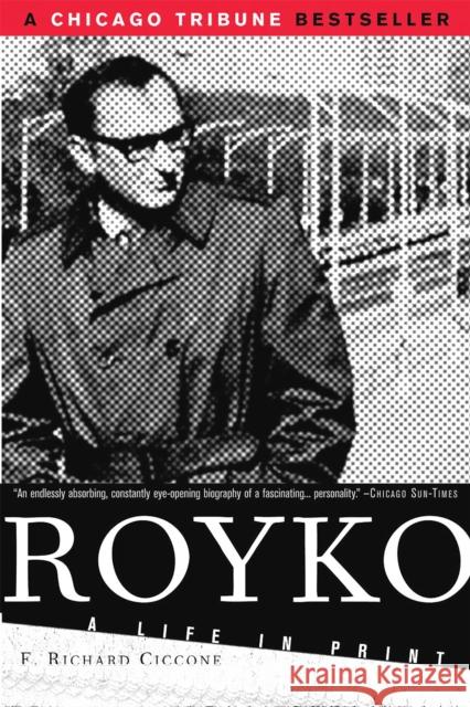 Royko: A Life in Print Ciccone, F. Richard 9781586481728 PublicAffairs