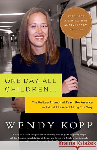 One Day, All Children...: The Unlikely Triumph of Teach for America and What I Learned Along the Way Wendy Kopp 9781586481797