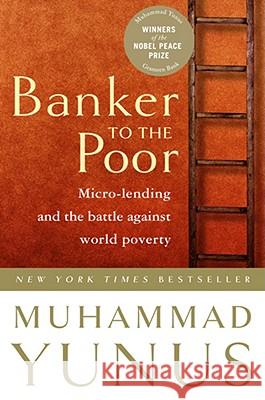 Banker to the Poor: Micro-Lending and the Battle Against World Poverty Mohammad Yunus 9781586481988 0