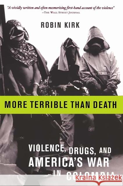 More Terrible Than Death: Massacre, Drugs, and America's War in Colombia Robin Kirk 9781586482077