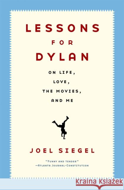 Lessons for Dylan: On Life, Love, the Movies, and Me Joel Siegel 9781586482350 PublicAffairs