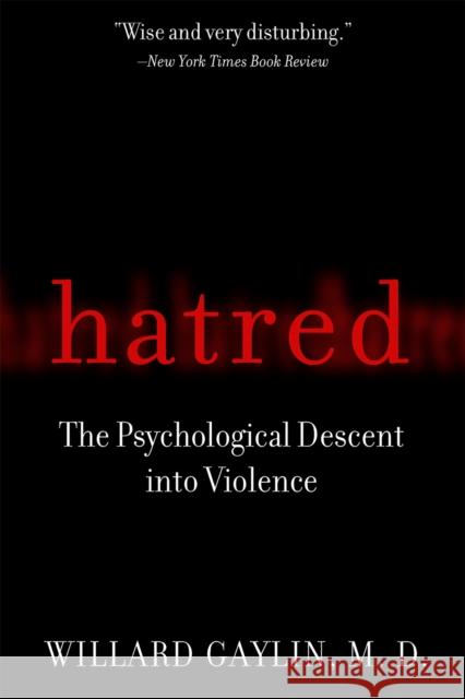 Hatred: The Psychological Descent Into Violence Willard Gaylin 9781586482602 PublicAffairs