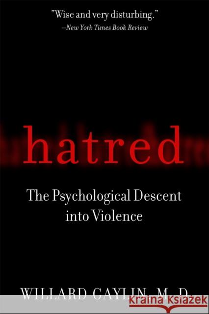 Hatred: The Psychological Descent Into Violence Willard Gaylin 9781586482602