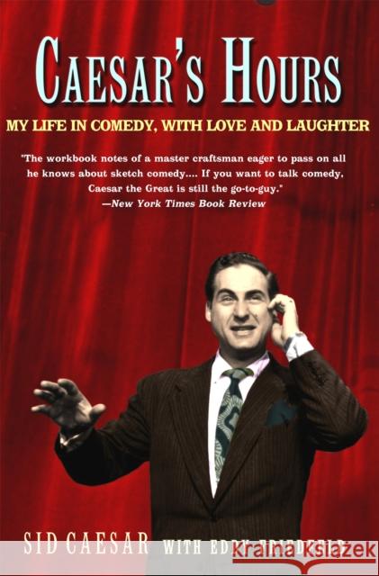 Caesar's Hours: My Life in Comedy, with Love and Laughter Sid Caesar Eddy Friedfeld 9781586482831 PublicAffairs