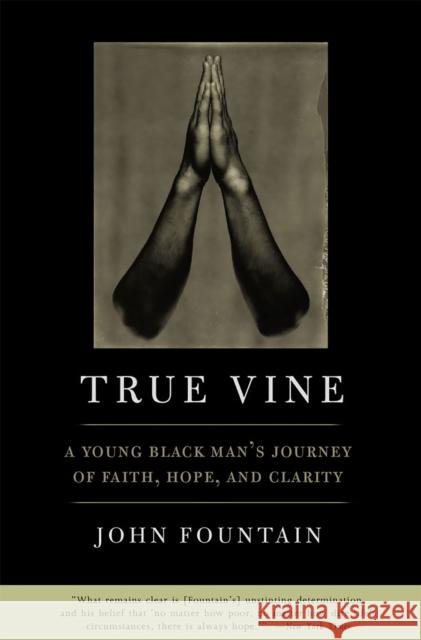 True Vine: A Young Black Man's Journey of Faith, Hope and Clarity Fountain, John W. 9781586482855 PublicAffairs