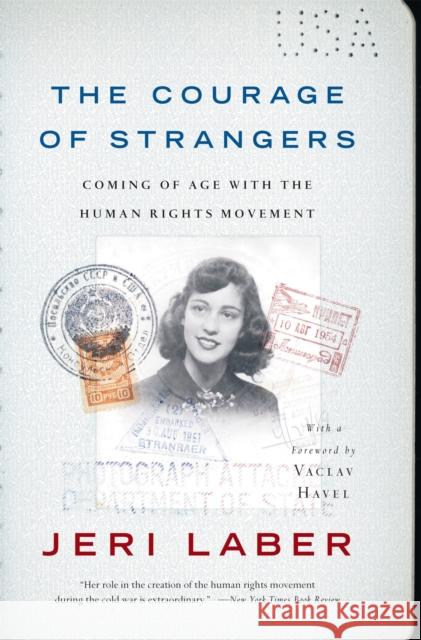 The Courage of Strangers: Coming of Age with the Human Rights Movement Laber, Jeri 9781586482886 PublicAffairs