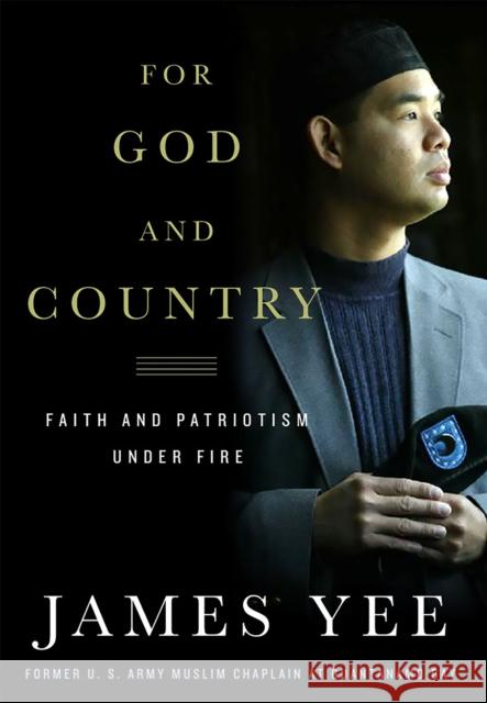 For God and Country: Faith and Patriotism Under Fire Yee, James 9781586483692 PublicAffairs