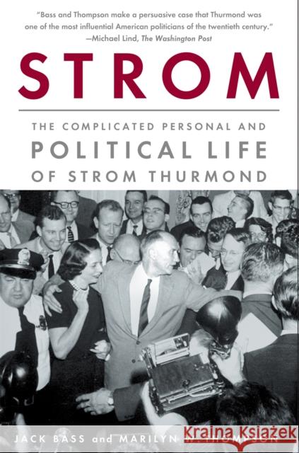 Strom: The Complicated Personal and Political Life of Strom Thurmond Jack Bass Marilyn Thompson 9781586483920 PublicAffairs