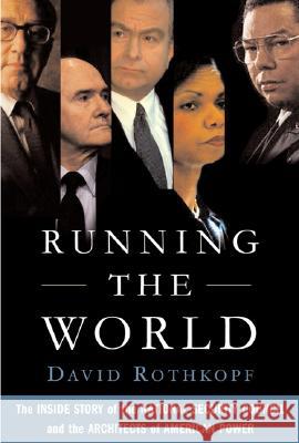 Running the World: The Inside Story of the National Security Council and the Architects of American Power David Rothkopf 9781586484231 PublicAffairs