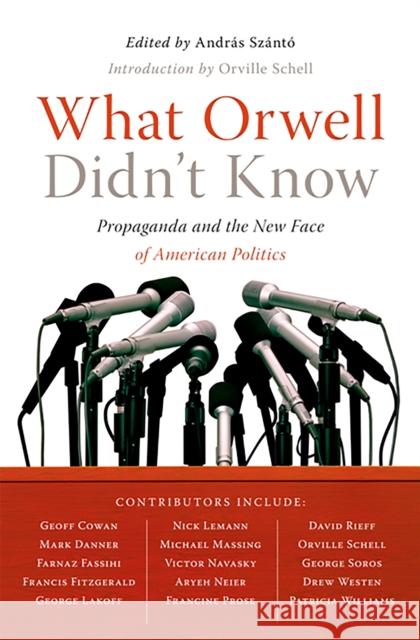What Orwell Didn't Know Andras Szanto 9781586485603 PublicAffairs