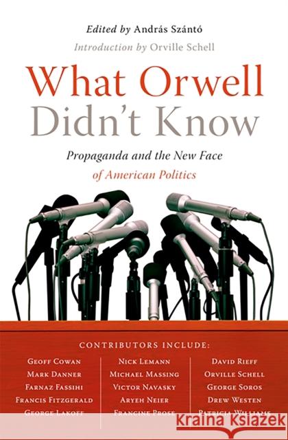 What Orwell Didn't Know Andras Szanto 9781586485603
