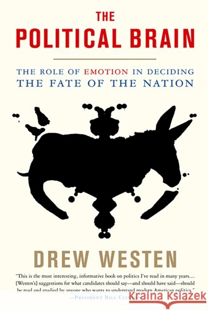 The Political Brain: The Role of Emotion in Deciding the Fate of the Nation Drew Westen 9781586485733