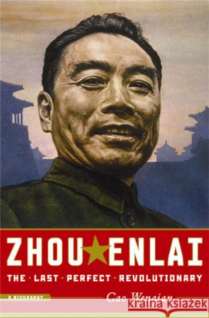 Zhou Enlai: The Last Perfect Revolutionary Gao Wenqian 9781586486457