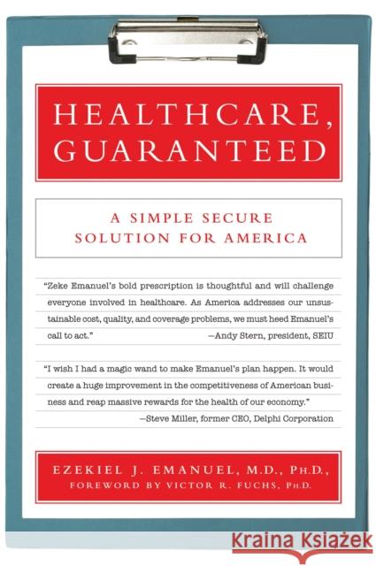 Healthcare, Guaranteed: A Simple, Secure Solution for America Emanuel, Ezekiel J. 9781586486624