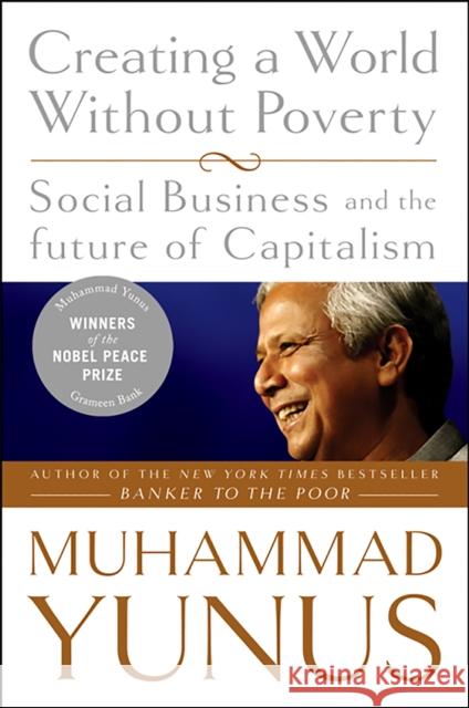 Creating a World Without Poverty: Social Business and the Future of Capitalism Yunus, Muhammad 9781586486679