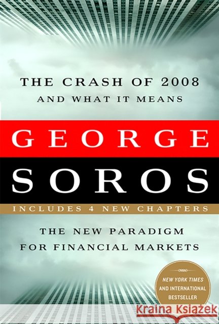 Crash of 2008 and What It Means: The New Paradigm for Financial Markets Soros, George 9781586486990 PUBLIC AFFAIRS