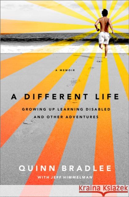 A Different Life: Growing Up Learning Disabled and Other Adventures Quinn Bradlee Jeff Himmelman 9781586488079 PublicAffairs