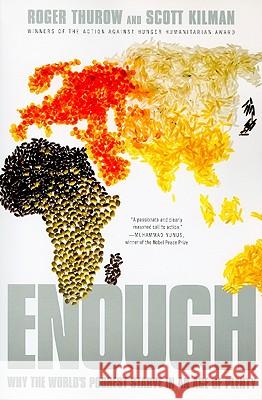 Enough: Why the World's Poorest Starve in an Age of Plenty Roger Thurow Scott Kilman 9781586488185 PublicAffairs