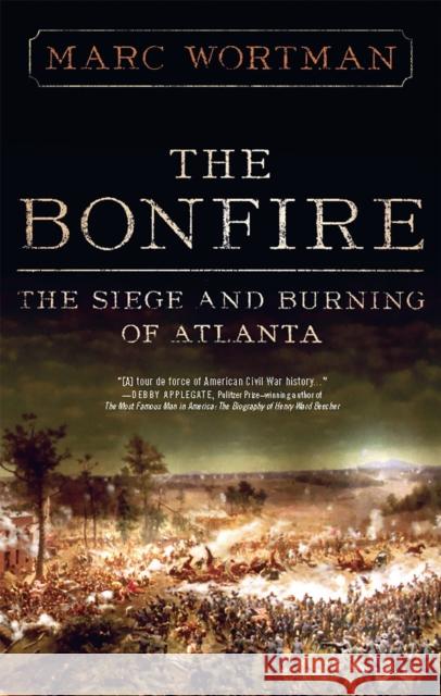The Bonfire: The Siege and Burning of Atlanta Wortman, Marc 9781586488192