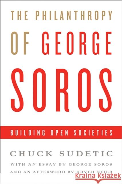 The Philanthropy of George Soros: Building Open Societies Sudetic, Chuck 9781586488222 PublicAffairs