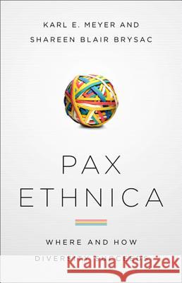 Pax Ethnica: Where and How Diversity Succeeds Karl Meyer 9781586488291