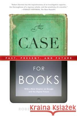 The Case for Books: Past, Present, and Future Darnton, Robert 9781586489021