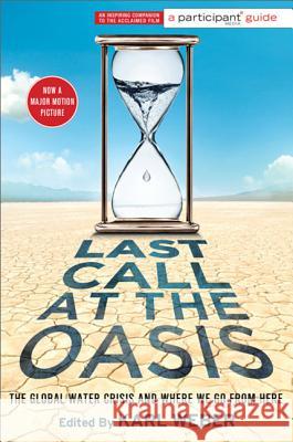 Last Call at the Oasis: The Global Water Crisis and Where We Go from Here Participant Media 9781586489786 PublicAffairs
