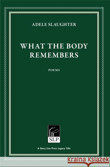 What the Body Remembers Adele Slaughter 9781586540692 Story Line Press
