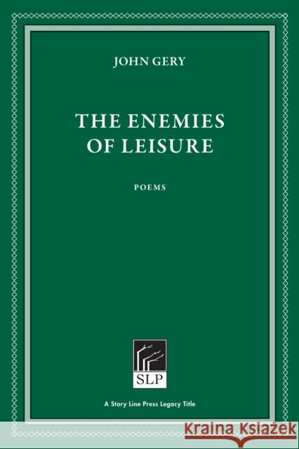 The Enemies of Leisure John Gery 9781586540982 Story Line Press